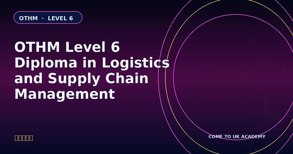 OTHM Level 6 Diploma in Logistics and Supply Chain Management course illustration